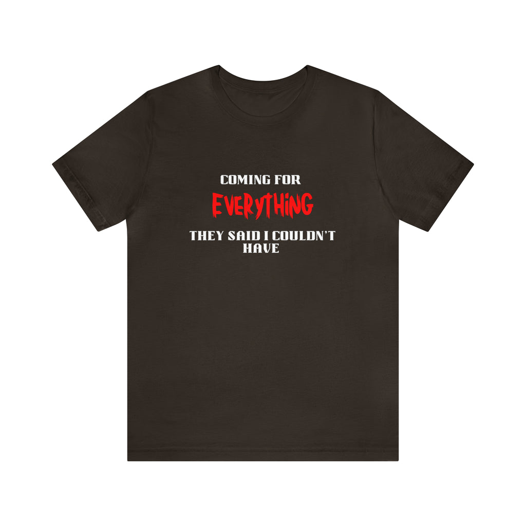 Coming for Everything Tee